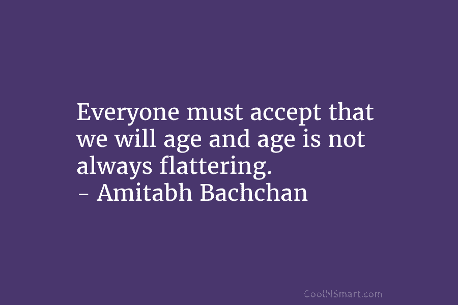 10 Famous Inspirational Amitabh Bachchan Quotes that prove he’s a true philanthropist! 8 everyone must accept that we 79825 3